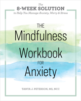 The Mindfulness Workbook for Anxiety: The 8-Week Solution to Help You Manage Anxiety, Worry & Stress 1641520299 Book Cover