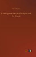 Kensington Palace, the Birthplace of the Queen, Illustrated. Being an Historical Guide to the State Rooms, Pictures, and Gardens. 1166159760 Book Cover