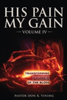 His Pain My Gain: Volume IV 1969865547 Book Cover