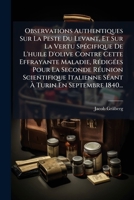 Observations Authentiques Sur La Peste Du Levant, Et Sur La Vertu Spécifique De L'huile D'olive Contre Cette Effrayante Maladie, Rédigées Pour La ... À Turin En Septembre 1840... 1277494088 Book Cover
