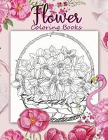 Flower Coloring Book: 40+ Page an Adult Coloring Book with Fun, Easy, and Relaxing Coloring Pages, Beautiful Pictures from the Garden of Nature 1799070212 Book Cover