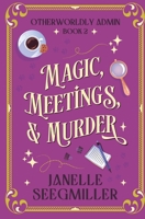 Magic, Meetings, and Murder (The Otherworldly Admin) B0DVZDWPPN Book Cover