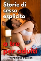 Storie di sesso esplicito a tre per adulti: Uomini e donne nudi in tanti racconti porno e piccanti null Book Cover