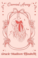 Carried Away B0GNWZSTPX Book Cover