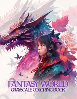 Fantasy World Grayscale Coloring book: Discover Magical Creatures, Fairies, Realms, and More B0BW2ZM4YX Book Cover