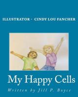 My Happy Cells: How to Make Your Cells Happy and Healthy 1511547103 Book Cover
