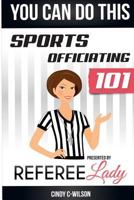 You Can Do This: Sports Officiating 101 Presented by Referee Lady 0692250220 Book Cover