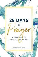 28 Days of Prayer: A Daily Guide to Conversations With God 1726084299 Book Cover