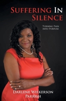 Suffering in Silence: Turning Pain into Purpose 1685264808 Book Cover