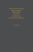 Development Governor: A Biography of Sir Geoffrey Colby 1350183946 Book Cover