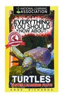 Everything You Should Know About: Turtles Faster Learning Facts 1974275051 Book Cover
