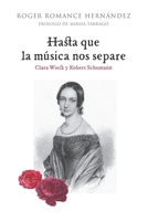 Hasta que la música nos separe: Clara Wieck y Robert Schumann 8412418786 Book Cover