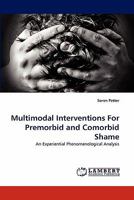 Multimodal Interventions For Premorbid and Comorbid Shame: An Experiential Phenomenological Analysis 3844323473 Book Cover