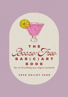 The Booze-Free Bar(c)art Book: The Art of Crafting Easy, Elegant Mocktails (The Bar(c)art Series) 0764370383 Book Cover