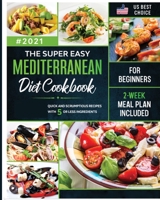 The Super Easy Mediterranean Diet Cookbook for Beginners: Quick and Scrumptious Recipes with 5 or Less Ingredients 876603177X Book Cover