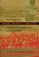 Rural Revolt in Mexico: U.S. Intervention and the Domain of Subaltern Politics (American Encounters/Global Interactions) 0822321130 Book Cover
