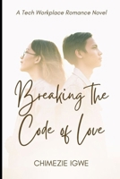 Breaking the Code of Love: A Tech Workplace Romance Novel B0CW8XTNL9 Book Cover