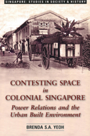 Contesting Space: Power Relations and the Urban Built Environment in Colonial Singapore 9971692686 Book Cover