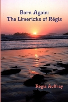 Born Again: The Limericks of Régis 1300489243 Book Cover