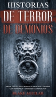 Historias de Terror de Demonios: Impactantes Historias Reales de Encuentros con Demonios y Otros Entes Malignos 1646945239 Book Cover