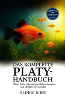 Das komplette Platy-Handbuch: Pflege, Zucht, lebenslanger Erfolg im Aquarium und Leitfaden für Anfänger B0FWZDLM5Y Book Cover