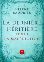 La dernière héritière: Tome I - La malédiction B09TGB9C6W Book Cover