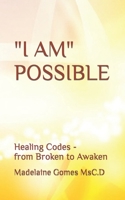 "I AM" POSSIBLE: Healing Codes - from Broken to Awaken B0CJL762RY Book Cover