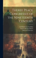 Theree Peace Congresses of the Nineteenth Century 102268910X Book Cover