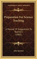 Preparation For Science Teaching: A Manual Of Suggestions To Teachers 1164963422 Book Cover