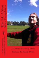 Tales Told-A Short Story Compilation: A Compilation Of Short Stories By Kevin Dean 1502453363 Book Cover