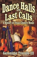 Dance Halls & Last Calls: A History of Texas Country Music 1556229275 Book Cover