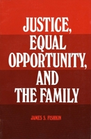 Justice, Equal Opportunity and the Family 0300032498 Book Cover
