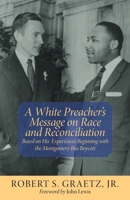 A White Preacher's Message on Race and Reconciliation: Based on His Experiences Beginning with the Montgomery Bus Boycott 1588385760 Book Cover