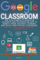 Google Classroom: The 2020 Complete Guide for Students and Teachers on How to Benefit from Distance Learning and Setup Your Virtual Classroom . English and Spanish version ( 2 books in 1 ) B08GB36RJD Book Cover