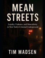 Mean Streets: Loyalty, Violence, and Masculinity in New York’s Criminal Underground B0FKZ8QD2G Book Cover