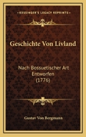 Geschichte Von Livland, Nach Bossuetischer Art Entworfen. (Biogr. Der Lutherischen Prediger in Der Provinz Livland). 0274767031 Book Cover