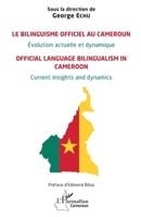 Le bilinguisme officiel au Cameroun Évolution actuelle et dynamique: Official language bilingualism in Cameroon Current insights and dynamics (French Edition) 2140490096 Book Cover