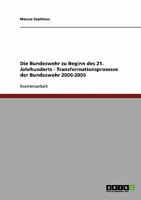 Die Bundeswehr zu Beginn des 21. Jahrhunderts. Transformationsprozesse der Bundeswehr 2000-2005 3638709337 Book Cover