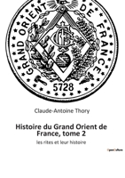 Histoire du Grand Orient de France, tome 2: les rites et leur histoire 2385080206 Book Cover