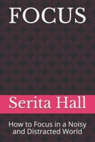 FOCUS: How to Focus in a Noisy and Distracted World B08ZFYFXBT Book Cover