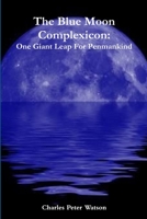 The Blue Moon Complexicon: One Giant Leap For Penmankind 1304029271 Book Cover
