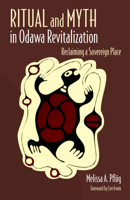 Ritual and Myth in Odawa Revitalization: Reclaiming a Sovereign Place 0806130075 Book Cover