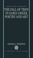 The Fall of Troy in Early Greek Poetry and Art (Oxford Classical Monographs) 0198150644 Book Cover