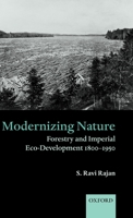 Modernizing Nature: Forestry and Imperial Eco-Development 1800-1950 (Oxford Historical Monographs) 0199277966 Book Cover