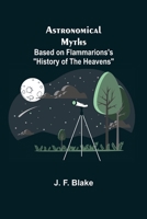 Astronomical Myths: Based on Flammarions's History of the Heavens 9355890222 Book Cover