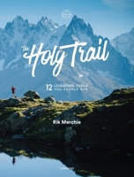 The Holy Trail: 12 Mythical Trails You Should Have Run 9401449201 Book Cover