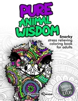 Pure Animal Wisdom: Snarky stress relieving coloring book for adults. Spectacular designs and fun! B08Y37DQ8D Book Cover