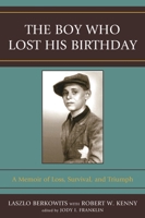 The Boy Who Lost His Birthday: A Memoir of Loss, Survival, and Triumph 0761840664 Book Cover