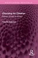 Choosing for Children: Parents' Consent to Surgery 1032427493 Book Cover