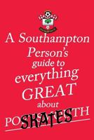 A Southampton Person's Guide To Everything Great About Portsmouth 0995639434 Book Cover